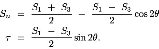 \begin{displaymath}\begin{split}
S_{n}\ &=\ \frac{S_{1}\ +\ S_{3}}{2}\ -\ \frac{...
...\\
\tau\ &=\ \frac{S_{1}\ -\ S_{3}}{2}\sin2\theta.
\end{split}\end{displaymath}