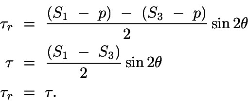 \begin{displaymath}\begin{split}
\tau_{r}\ &=\ \frac{(S_{1}\ -\ p)\ -\ (S_{3}\ -...
...1}\ -\ S_{3})}{2}\sin2\theta\\
\tau_{r}\ &=\ \tau.
\end{split}\end{displaymath}