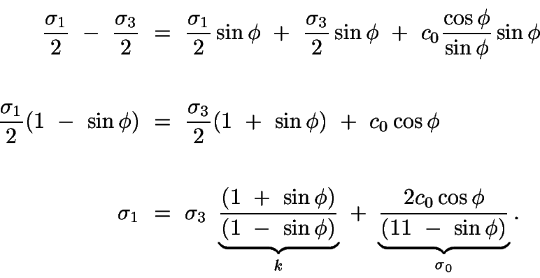 \begin{displaymath}\begin{split}
\frac{\sigma_{1}}{2}\ -\ \frac{\sigma_{3}}{2}\ ...
...rac{2c_{0}\cos\phi}{(11\ -\ \sin\phi)}}_{\sigma_0}.
\end{split}\end{displaymath}