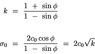\begin{displaymath}\begin{split}
k\ &=\ \frac{1\ +\ \sin\phi}{1\ -\ \sin\phi}\\ ...
...{2c_{0}\cos\phi}{1\ -\ \sin\phi}\ =\ 2c_{0}\sqrt{k}
\end{split}\end{displaymath}