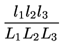 $\displaystyle {\frac{{l_{1}l_{2}l_{3}}}{{L_{1}L_{2}L_{3}}}}$