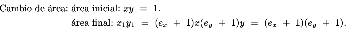 \begin{displaymath}\begin{split}
\text{Cambio de \'{a}rea:}\ & \text{\'{a}rea in...
...e_x\ +\ 1)x(e_y\ +\ 1)y\ =\ (e_x\ +\ 1)(e_y\ +\ 1).
\end{split}\end{displaymath}