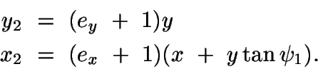 \begin{displaymath}\begin{split}
y_2\ &=\ (e_y\ +\ 1)y\\ x_2\ &=\ (e_x\ +\ 1)(x\ +\ y\tan\psi_1).
\end{split}\end{displaymath}