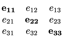 $\displaystyle \begin{matrix}
{\bf e_{11}} & e_{12} & e_{13}\\
e_{21} & {\bf e_{22}} & e_{23}\\
e_{31} & e_{32} & {\bf e_{33}}\end{matrix}$