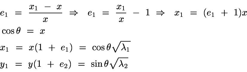 \begin{displaymath}\begin{split}
&e_1\ =\ \frac{x_1\ -\ x}{x}\ \Rightarrow\ \ e_...
...y_1\ =\ y(1\ +\ e_2)\ =\ \sin\theta\sqrt{\lambda_2}
\end{split}\end{displaymath}