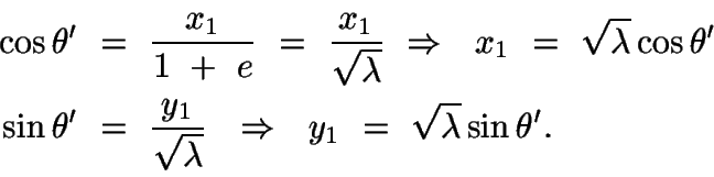\begin{displaymath}\begin{split}
\cos\theta'\ &=\ \frac{x_1}{1\ +\ e}\ =\
\frac...
... \Rightarrow\ \ y_1\ =\
\sqrt{\lambda}\sin\theta'.
\end{split}\end{displaymath}