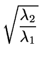 $\displaystyle \sqrt{{\frac{\lambda_2}{\lambda_1}}}$