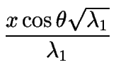 $\displaystyle {\frac{{x\cos\theta\sqrt{\lambda_1}}}{{\lambda_1}}}$