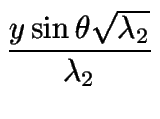 $\displaystyle {\frac{{y\sin\theta\sqrt{\lambda_2}}}{{\lambda_2}}}$