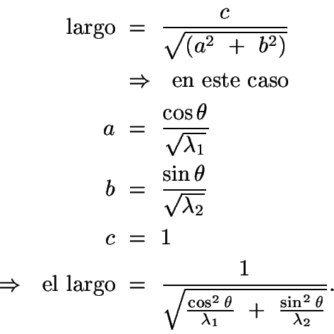 \begin{displaymath}\begin{split}
\text{largo}\ &=\ \frac{c}{\sqrt{(a^2\ +\ b^2)}...
...}{\lambda_1}\ +\
\frac{\sin^2\theta}{\lambda_2}}}.
\end{split}\end{displaymath}