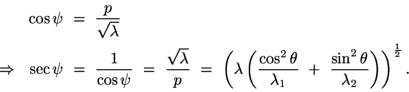 \begin{displaymath}\begin{split}
\cos\psi\ &=\ \frac{p}{\sqrt{\lambda}}\\ \Right...
...in^2\theta}{\lambda_2}\right)\right)^{\frac{1}{2}}.
\end{split}\end{displaymath}