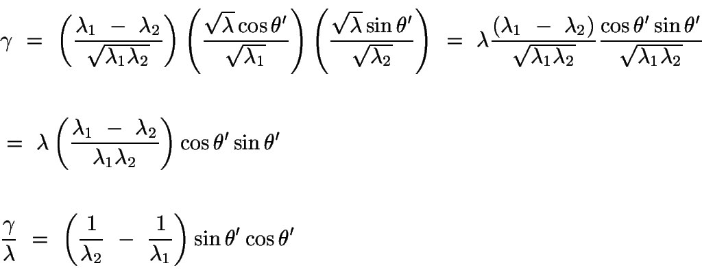 \begin{displaymath}\begin{split}
&\gamma\ =\ \left(\frac{\lambda_1\ -\ \lambda_2...
...frac{1}{\lambda_1}\right)
\sin\theta'\cos\theta'\\
\end{split}\end{displaymath}