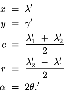 \begin{displaymath}\begin{split}
x\ &=\ \lambda'\\
y\ &=\ \gamma'\\
c\ &=\ \fr...
...mbda_2'\ -\ \lambda_1'}{2}\\
\alpha\ &=\ 2\theta.'
\end{split}\end{displaymath}