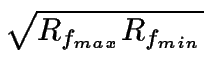 $\displaystyle \sqrt{{R_{f_{max}}R_{f_{min}}}}$