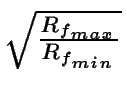 $ \sqrt{{\frac{R_{f_{max}}}{R_{f_{min}}}}}$