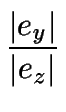 $\displaystyle {\frac{{\vert e_y\vert}}{{\vert e_z\vert}}}$
