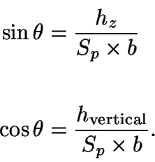 \begin{displaymath}\begin{split}
\sin\theta &= \frac{h_{z}}{S_{p}\times b}\\
\\...
...theta &= \frac{h_{\text{vertical}}}{S_{p}\times b}.
\end{split}\end{displaymath}