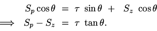 \begin{displaymath}\begin{split}S_{p} \cos\theta \ &=\ \tau\ \sin\theta \ +\ \ S...
...ghtarrow \ \ S_{p} - S_{z} \ &=\ \tau \ \tan\theta. \end{split}\end{displaymath}