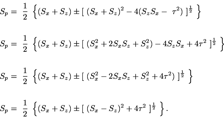 \begin{displaymath}\begin{split}
S_{p} &=\ \frac{1}{2}\ \left\{ (S_{x} + S_{z}) ...
...- S_{z})^{2} + 4\tau^{2}\ ]^\frac{1}{2}\
\right\}.
\end{split}\end{displaymath}