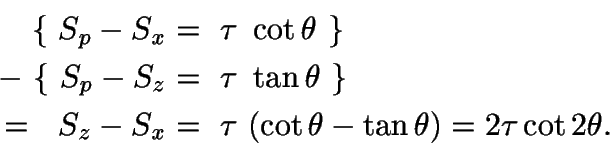 \begin{displaymath}\begin{split}
\{\ S_{p} - S_{x} &=\ \tau\ \cot\theta\ \}\\
...
...au\ (\cot\theta - \tan\theta) = 2\tau
\cot2\theta.
\end{split}\end{displaymath}