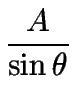 $\displaystyle {\frac{{A}}{{\sin\theta}}}$