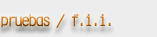 pruebas / f.i.i.