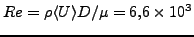 $\displaystyle Re = \rho \langle U \rangle D/\mu = 6.6 \times 10^3 $