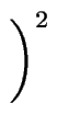 $\displaystyle \left.\vphantom{ \frac{l}{L} }\right)^{{2}}_{}$