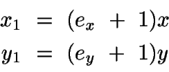 \begin{displaymath}\begin{split}
x_1\ &=\ (e_x\ +\ 1)x\\
y_1\ &=\ (e_y\ +\ 1)y
\end{split}\end{displaymath}