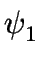 $ \psi_{1}^{}$