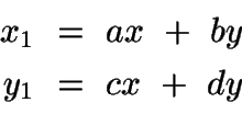 \begin{displaymath}\begin{split}x_1\ &=\ ax\ +\ by\\ y_1\ &=\ cx\ +\ dy \end{split}\end{displaymath}