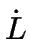 $ \dot{{L}}$