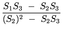 $\displaystyle {\frac{{S_1S_3\ -\ S_2S_3}}{{(S_2)^2\ -\ S_2S_3}}}$