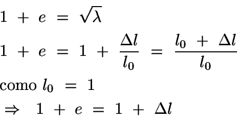 \begin{displaymath}\begin{split}
&1\ +\ e\ =\ \sqrt{\lambda}\\
&1\ +\ e\ =\ 1\ ...
... =\ 1\\
&\Rightarrow\ \ 1\ +\ e\ =\ 1\ +\ \Delta l
\end{split}\end{displaymath}