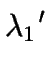 $\displaystyle \lambda_{1}{^\prime}$