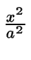 $ {\frac{{x^2}}{{a^2}}}$